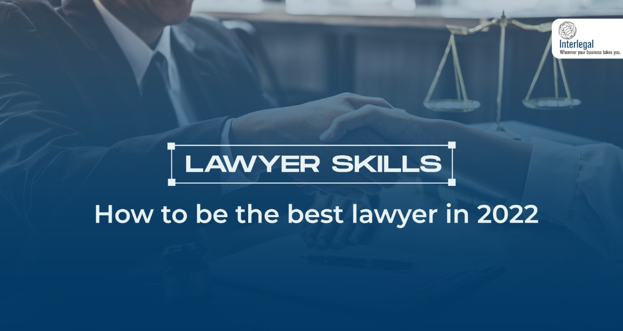 Lawyer Skills: How to be the Best Lawyer in 2022?