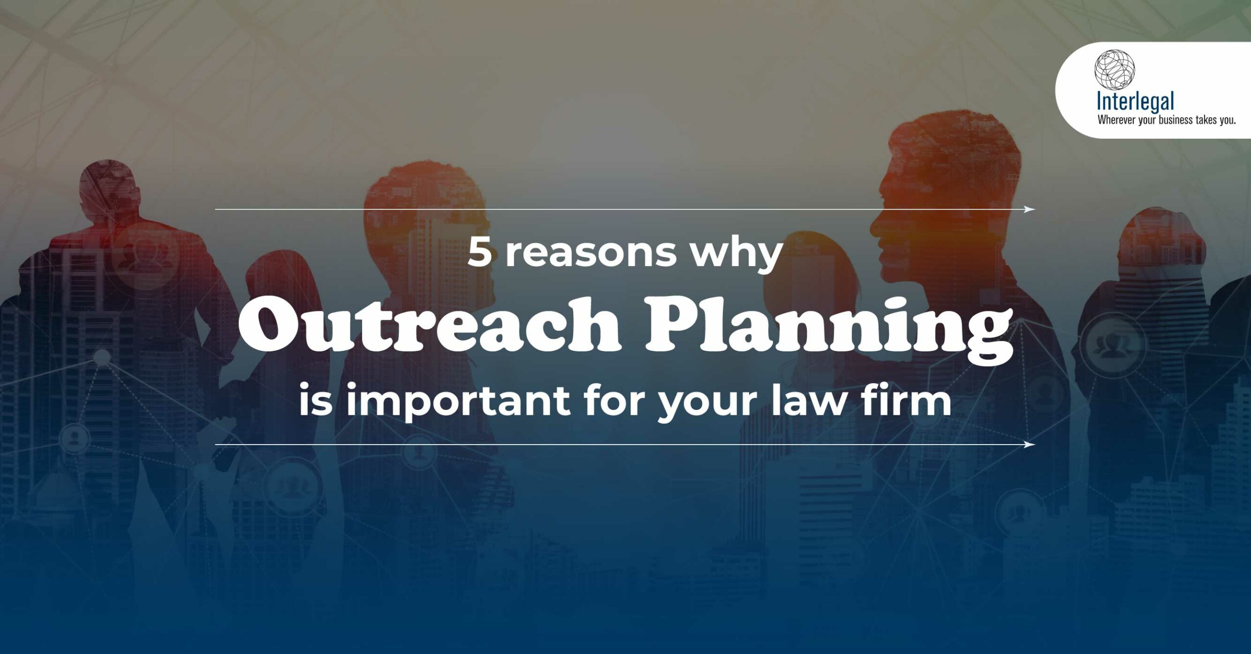 5 Reasons why Outreach Planning is important for your Law Firm