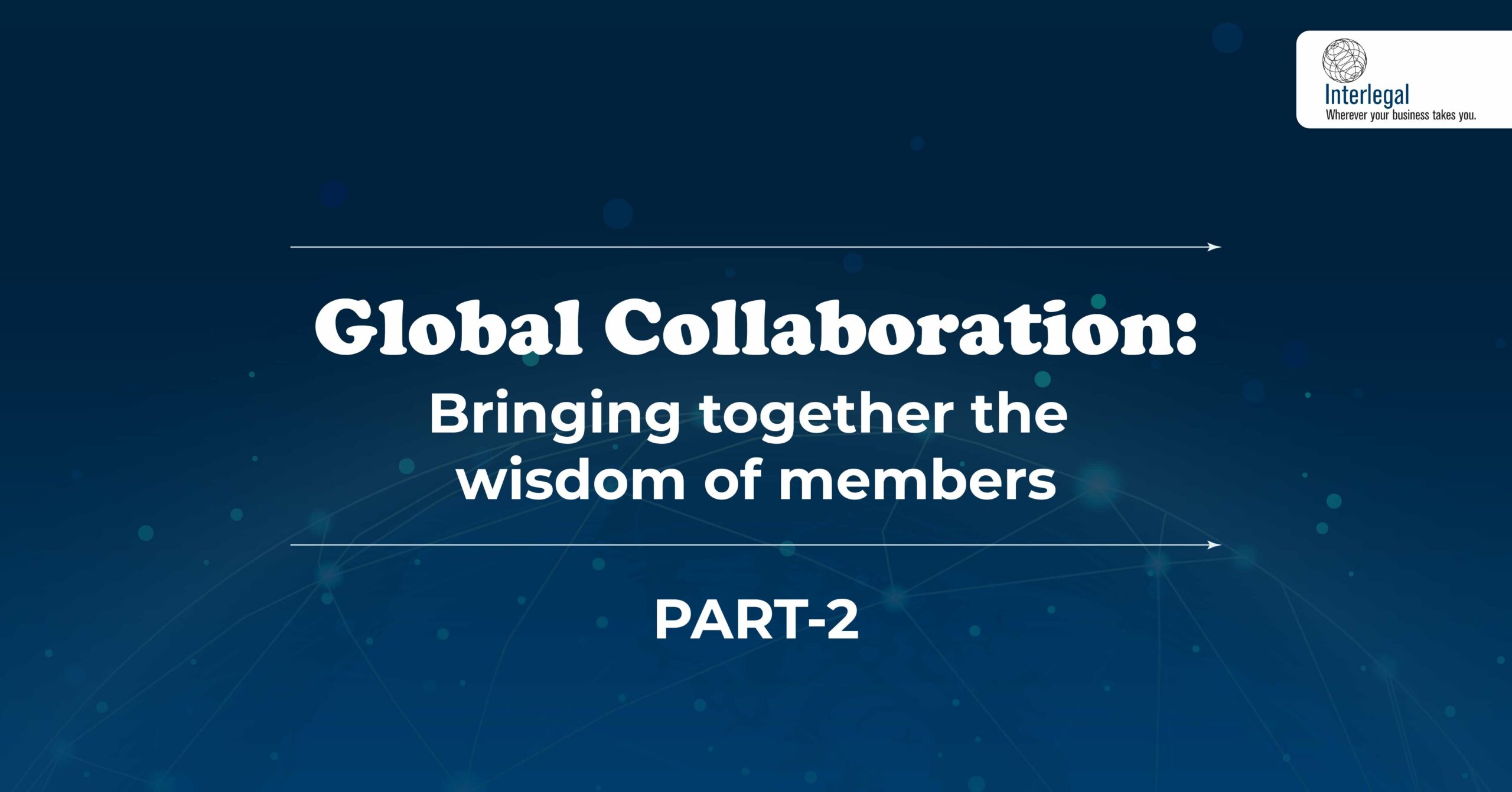 Global Collaboration: Bringing together the Wisdom of Members – Part 2