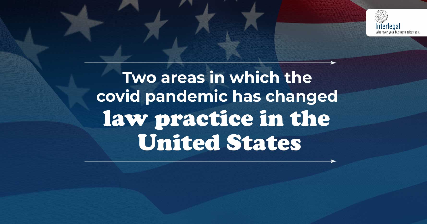 Two Areas In Which The Covid Pandemic Has Changed Law Practice In The United States