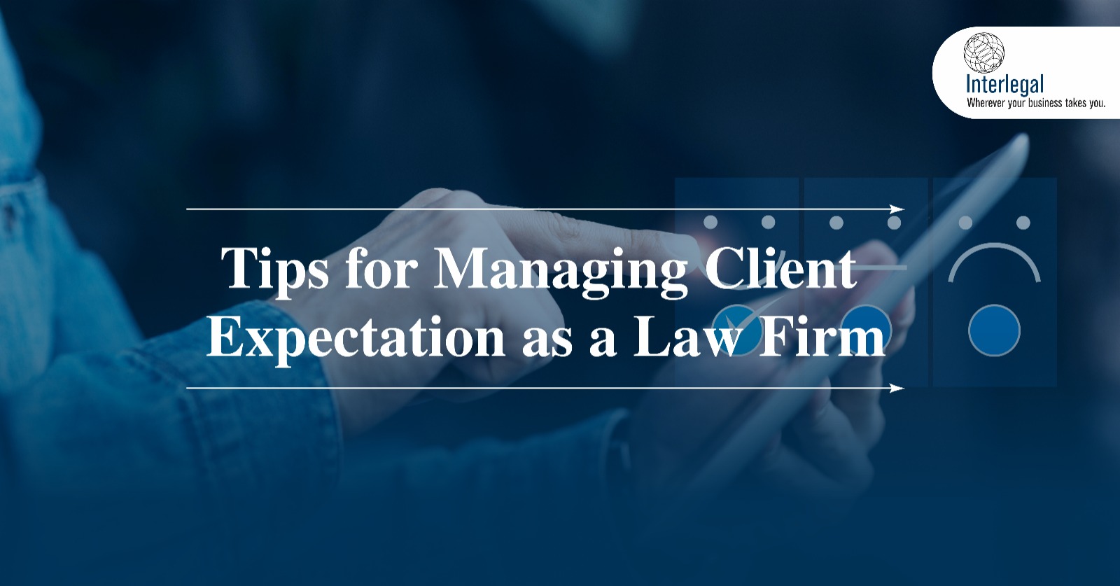 Tips for Managing Client Expectations as a Law Firm